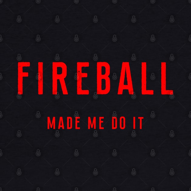 Fireball T-Shirt - Made Me Do It by Ilyashop